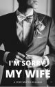 I'm Sorry, My Wife (Montecillo Series # 1) by aliaxxx