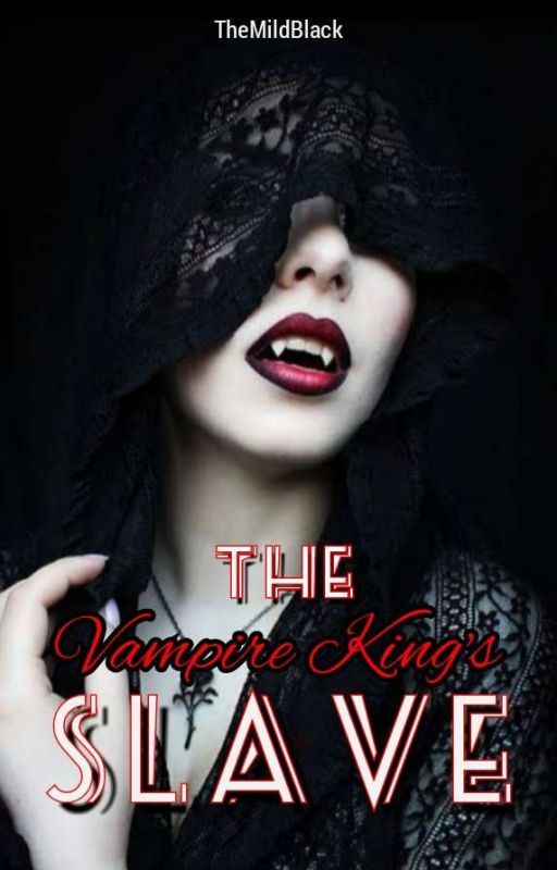 The Vampire King's Slave by TheMildBlack