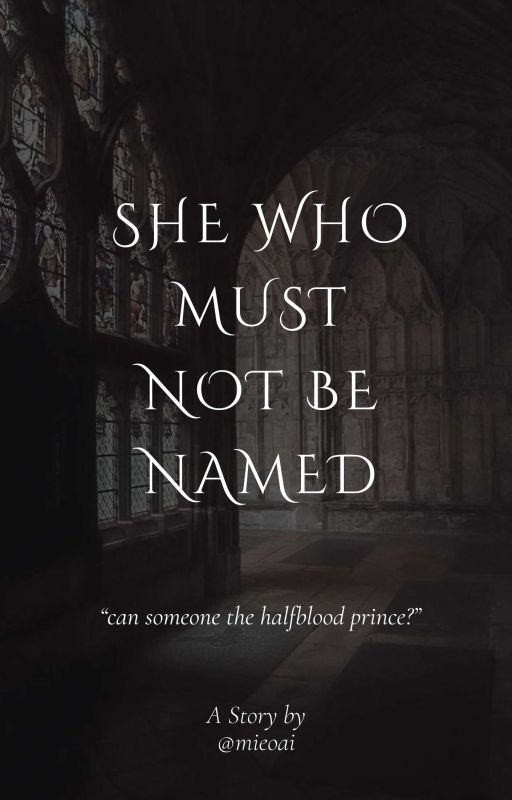 She Who Must Not Be Named//Severus Snape Fanfiction by mieoai