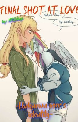 "Final shot at love: The Unknown User" |Appledash Fanfic| Book 3 cover