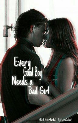 Every Good Boy Needs a Bad Girl (Nash Grier FanFic) #Wattys2016 cover