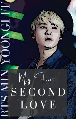 My First Second Love - BTS Min Yoongi FF cover