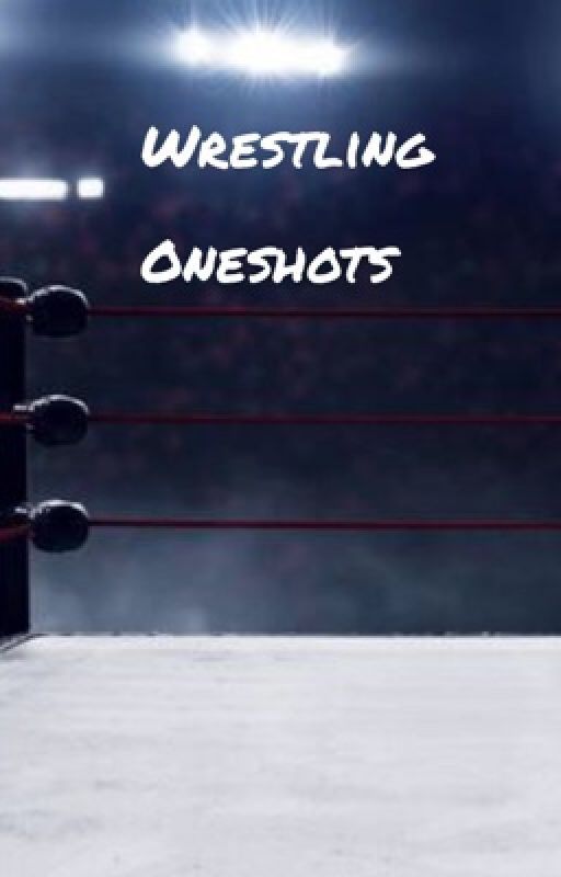 Wrestling one shots (requests open)  by Wrestlinglover12