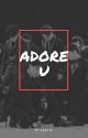 Adore U by That_writer_boy_