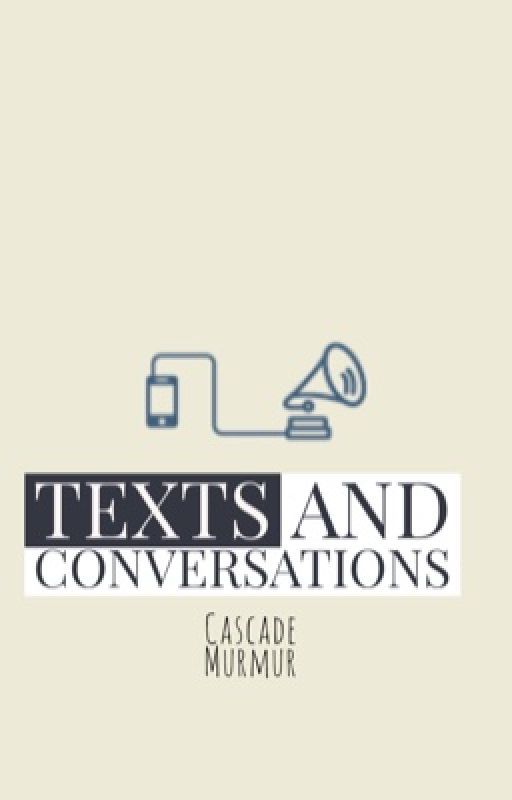 Texts and Conversations by Cascade_Murmur