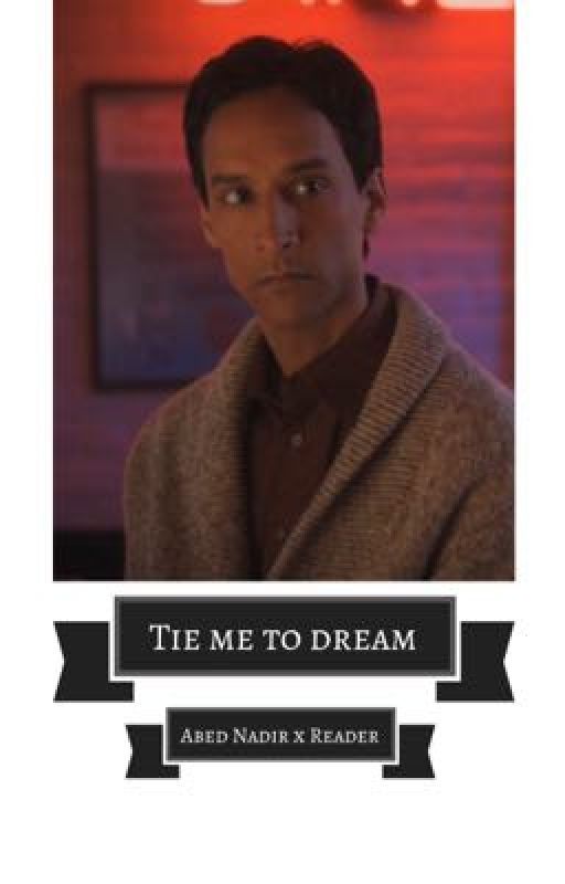 Tie me to dream [Abed Nadir x Reader] by tiedyepizza