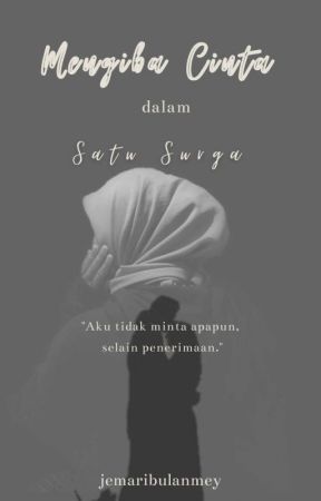 MENGIBA CINTA DALAM SATU SURGA(SELESAI)✓ by jemaribulanmey