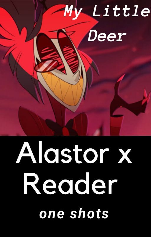 My Little Deer  (Alastor x Reader Oneshots) by yoongisbestiebae