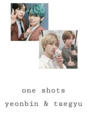 one shots// yeonbin and taegyu by _taehyunized