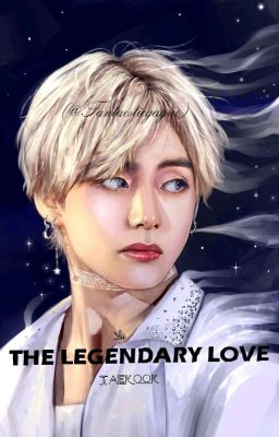 THE LEGENDARY LOVE [Taekook]✔️ cover