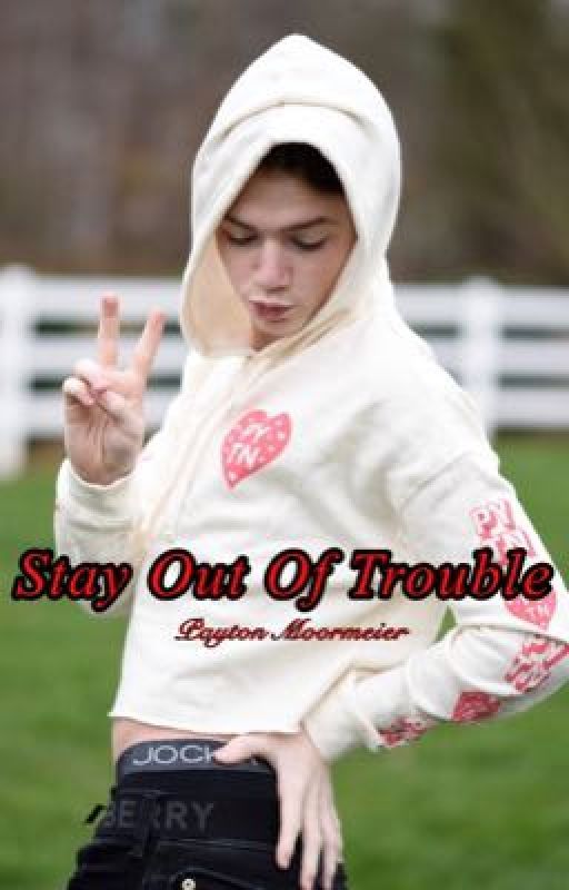 Stay Out Of Trouble//Payton Moormeier by payton4eva