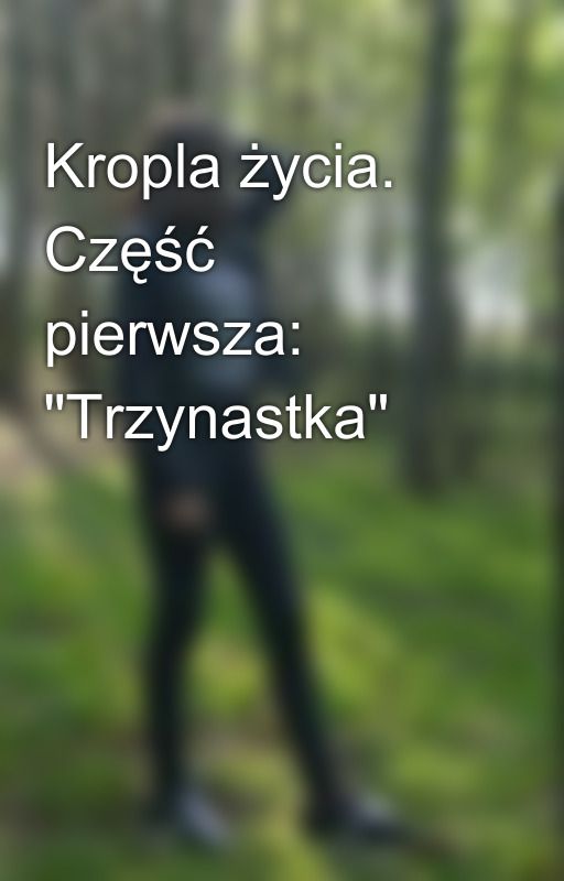 Kropla życia. Część pierwsza: "Trzynastka" by LokiLaufeysonLovexx