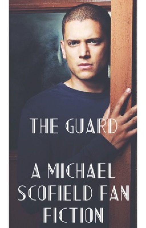 The Guard - A Michael Scofield Fan Fiction by ReiShehu97