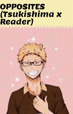 Opposites (Tsukishima x Reader) cover