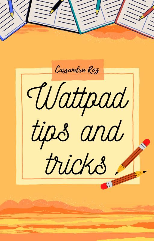 Wattpad: Tips and Tricks by CassandraRoz