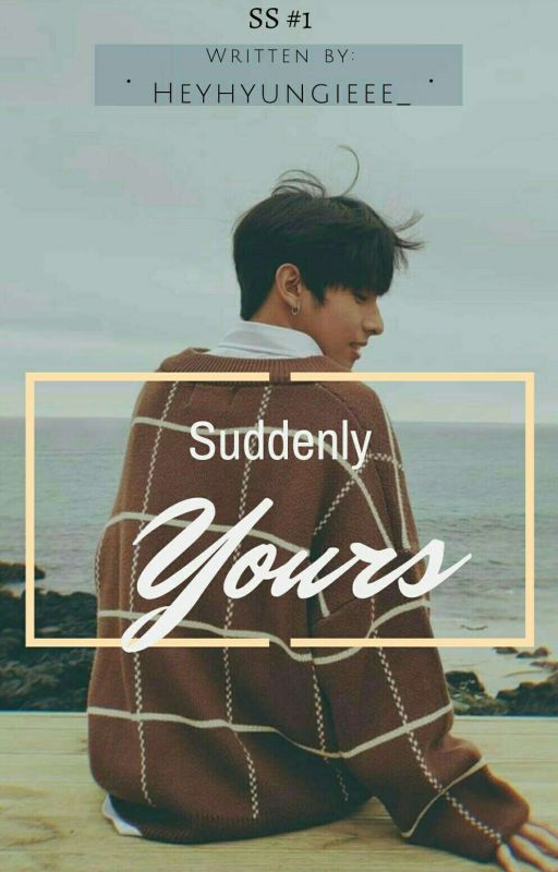 (SS #1) Suddenly Yours by Heyhyungieee_