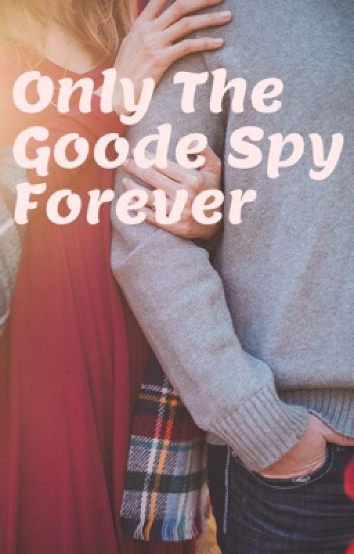 Only The Goode Spy Forever by KatelynB_55