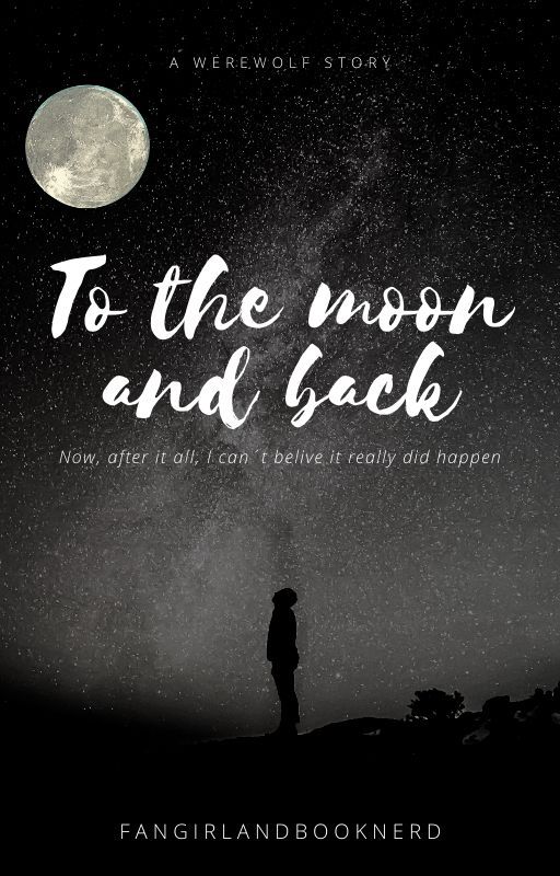 To the moon and back by fangirlandbooknerd