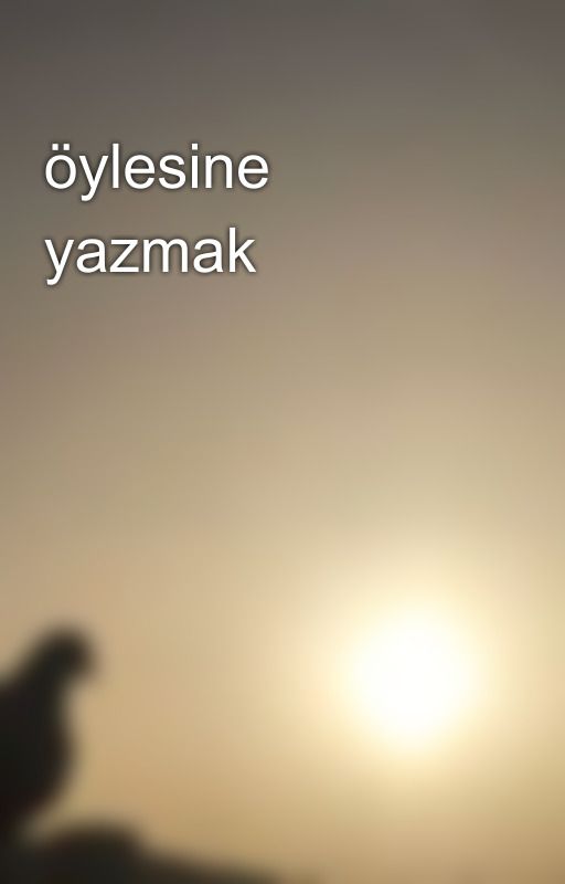 öylesine yazmak by SalihaEser5