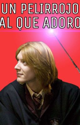 Un pelirrojo al que adoro [George Weasley y tú] |completa cover