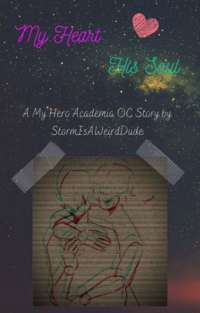 My Heart and His Soul - A My Hero Academia Original Character Story by StormIsAWeirdDude