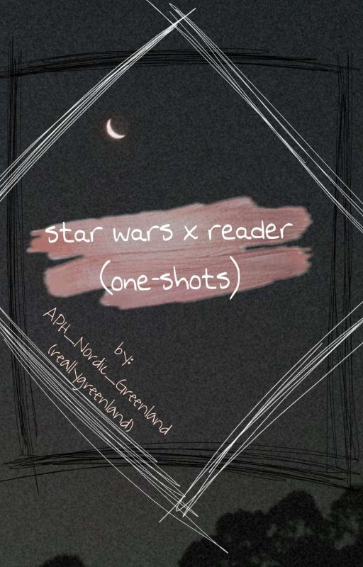 star wars x reader (one-shots) by reallygreenland