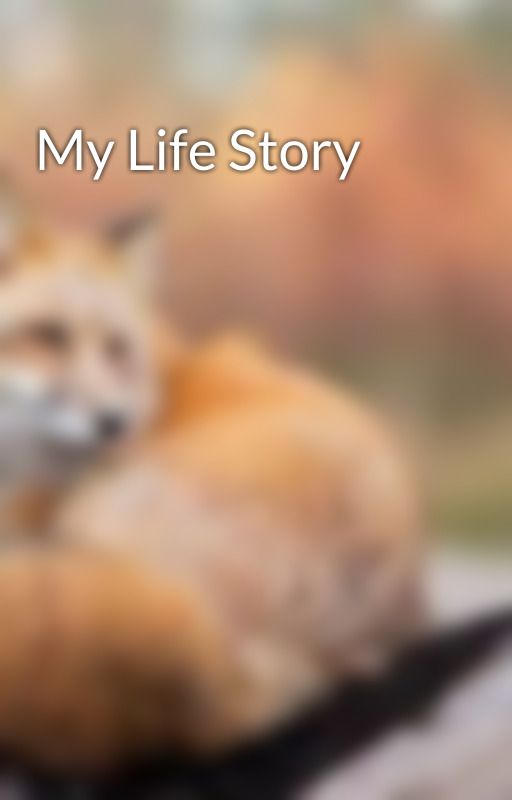 My Life Story by Stormaraforlife