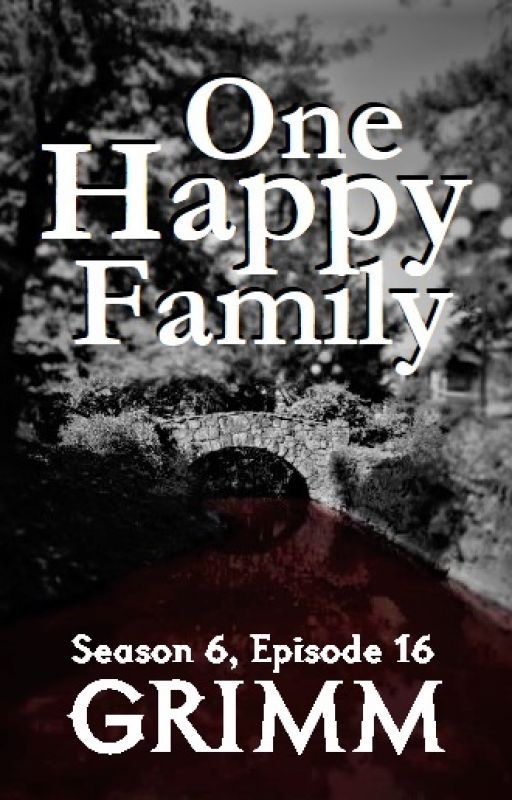 Grimm Season Six, Episode Sixteen: One Happy Family by TRBL247