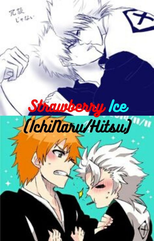 Strawberry Ice (IchiNaru/Hitsu) by CloudNarutoHitsugaya