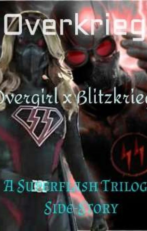 A Superflash Trilogy Side-Story: Overkreig: Overgirl x Blitzkrieg by El-Mayarah