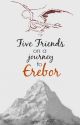 Five Friends On A Journey To Erebor by Lyana1997