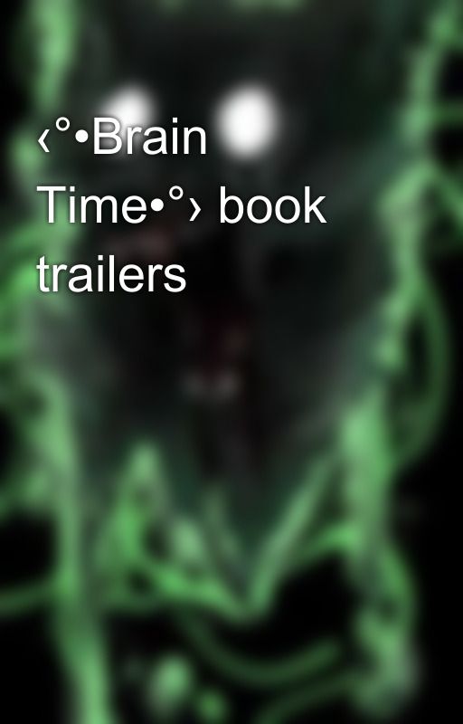 ‹°•Brain Time•°› book trailers by Damage_Kalateral