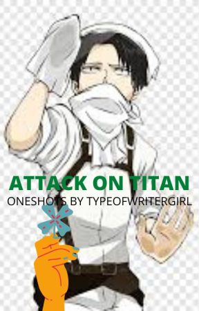 ATTACK ON TITAN ONESHOTS by Typeofwritergirl