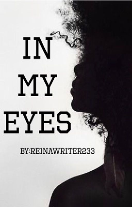 In My Eyes (Unedited) by ReinaWriter233