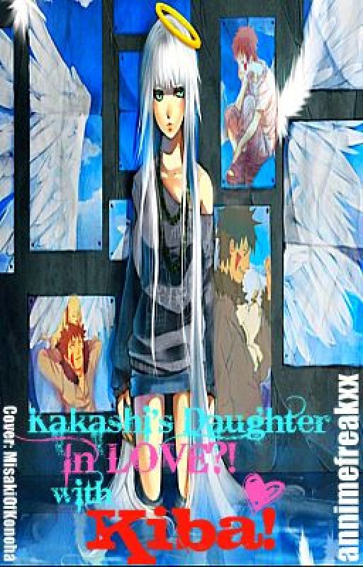 Kakashi's daughter, is in love with Kiba!? (naruto fanfic) by annimefreakxx