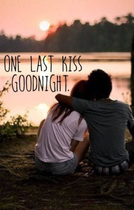 one last kiss goodnight. by alyssapunya