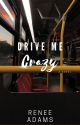 Drive Me Crazy by Renee_3345