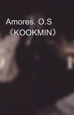 Amores. O.S 《KOOKMIN》 by stteffiee