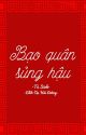 [Edit| Trùng sinh] Bạo quân sủng hậu [Đang Chỉnh Sửa]  by DaHaiDuong