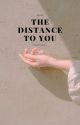 The Distance To You | ✓ by RosieKarder17