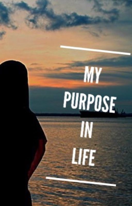 My purpose in life by Tunyamohamed