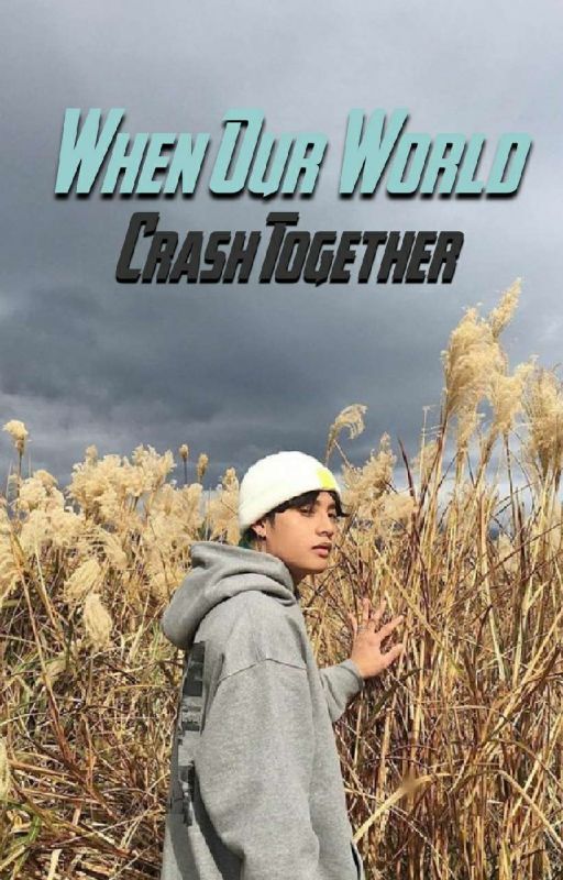 When Our World Crash Together (INCOMPLETE) by _jayjaej