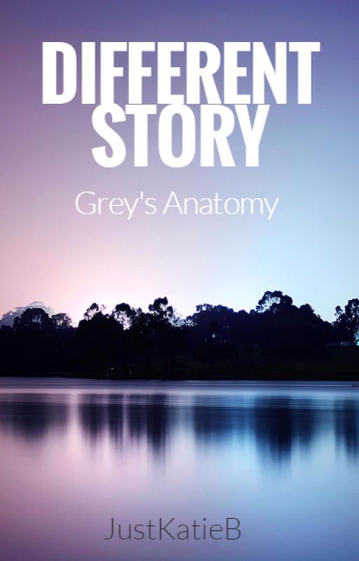 Different Story | Grey's Anatomy by JustKatieB