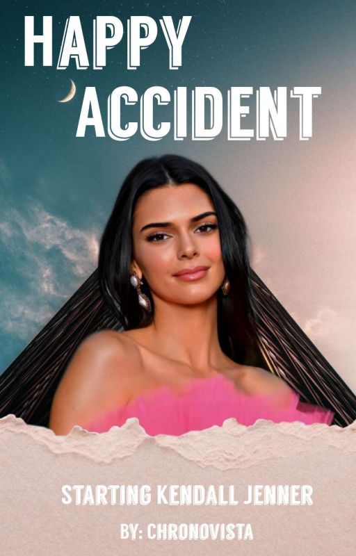 Happy Accident | Kendall Jenner [ON HIATUS] by Chronovista__