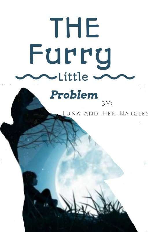 The Furry Little Problem  by Luna_And_Her_Nargles