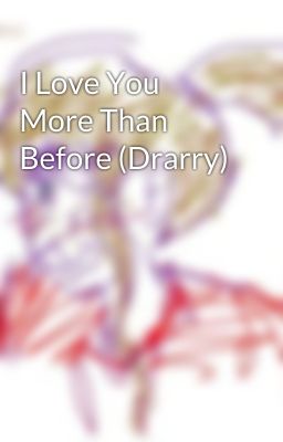 I Love You More Than Before (Drarry) cover