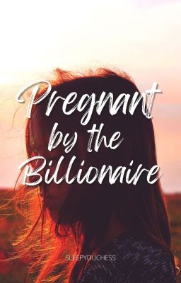 Pregnant By The Billionaire (Complete) (unedited) cover