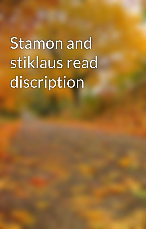 Stamon and stiklaus read discription by barneyzedinosuar