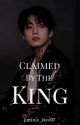 Claimed by the King •JK• by jiminie_love07