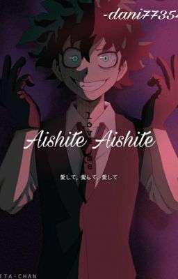 Aishite Aishite (villain! izuku midoriya x Shy! reader) cover